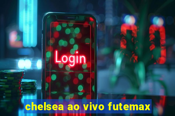 chelsea ao vivo futemax